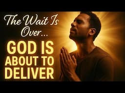 Your Wait Is Over! God Is About To Deliver What You Prayed For" (Christian Motivation)