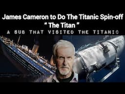 The Director of Titanic, James Cameron Benefits The Most After Titanic Submarine Incident . . .