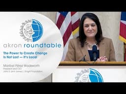 Akron Roundtable — Maribel Pérez Wadsworth, President & CEO, John S. and James L. Knight Foundation