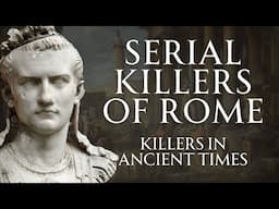 Serial Killers in Ancient Rome | From Commoners to Kings