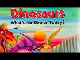 DINOSAURS-What’s for dinner today?