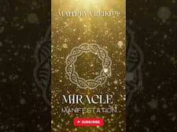 Miracle Manifestation - Instantly Manifest Miracles / Maitreya Reiki™