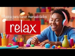 Música relajación para estudiar, trabajar y hacer manualidades.