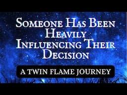 SOMEONE HAS BEEN HEAVILY INFLUENCING THEIR DECISION 🤯😮‍💨| A TWIN FLAME JOURNEY
