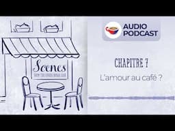 L’amour au café ? | Audio Podcast | Scenes from the Coffee Break French Café