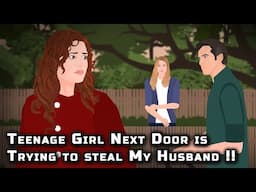 Teenage Girl Next Door is Trying to Steal My Husband !! Animated Stories
