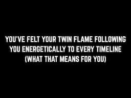 Why your twin flame has been following you to EVERY timeline (Twin Flames & Timelines)