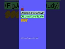 Deep Dive: Designing for growth (FigJam case study) | Figma