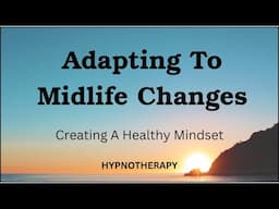 Adapting To MidLife Changes Hypnosis