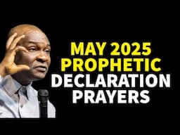 MAY 2025 PROPHETIC DECLARATION BY APOSTLE JOSHUA SELMAN