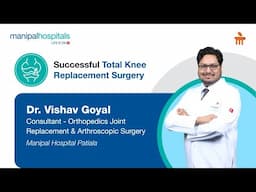 Successful Total Knee Replacement | Dr. Vishav Goyal | Manipal Hospital Patiala