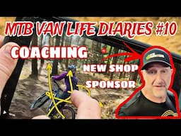MTB VAN LIFE. DIARIES #10  *NIC GOT COACHING & WE HAVE TOP NEW SHOP SPONSOR*