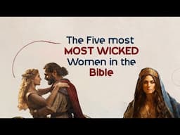 The Five Most Wicked Women in the Bible