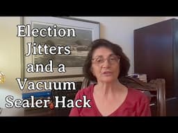 Election Jitters and a Vacuum Sealer Hack