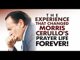 The Experience That Changed Morris Cerullo's Prayer Life Forever!