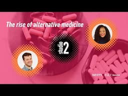 The rise of alternative medicine | Studio 2 from WHYY | 6/9/25
