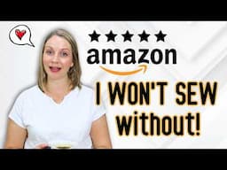 AMAZON Items I use EVERY TIME I SEW!