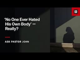 ‘No One Ever Hated His Own Body’ — Really?