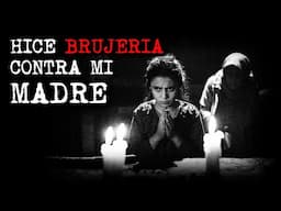 HICE BRUJERÍA CONTRA MI PROPIA MADRE | RELATOS DE BRUJERÍA | RELATOS Y LEYENDAS DE TERROR