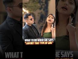 What To Do When She Says “I Am Not That Type Of Girl” | #shorts