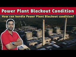Power Plant Black out | How can handle Power plant blackout conditions? |
