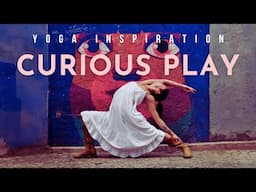 Yoga Inspiration: Curious Play | Meghan Currie Yoga