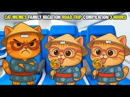 CAT MEMES FAMILY VACATION ROAD TRIP COMPILATION 3 HOURS