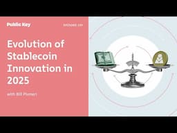 Evolution of Stablecoin Innovation in 2025 - Public Key Ep. 159