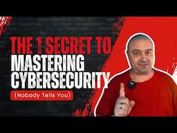 The 1 Secret To Mastering Cybersecurity (Nobody Tells You)
