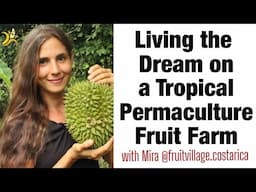 Living the Dream on a Tropical Permaculture Fruit Farm with Mira of @FruitVillage.CostaRica