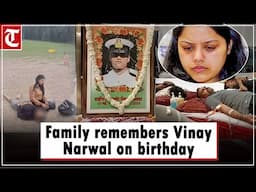 The family speaks on the birthday of late Navy Lt Vinay Narwal