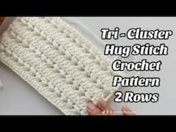 CROCHET PATTERN - TRI-CLUSTER HUG STITCH - 2 ROWS ONLY