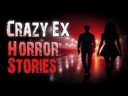 6 TRUE Scary CRAZY Ex Horror Stories | True Scary Stories