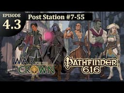 Pathfinder 616: War for the Crown, Episode 4.3 - Post Station #7-55