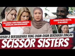 SCISSOR SISTERS - KISAH 2 BERSAUDARA BERDARAH DINGIN