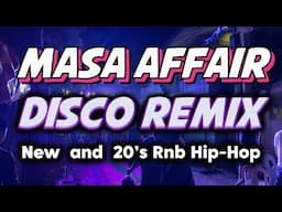 NEW MASA AFFAIR DISCO REMIX - NEW and 20s RnB, Hiphop - MASA AFFAIR PARTY REMIX