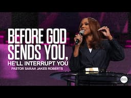 Before God Sends You, He'll Interrupt You | Sarah Jakes Roberts Sermon