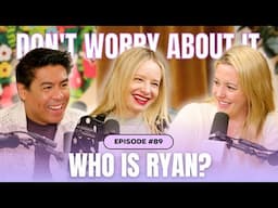 Don't Worry About Who Ryan Is