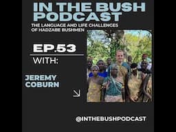 The language and life challenges of the Hadzabe Bushmen with Jeremy Coburn