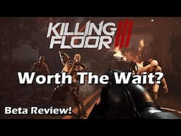 Killing Floor 3 - Was It Worth The Wait? [Beta Review!]