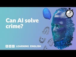 Can AI solve crime? ⏲️ 6 Minute English