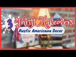 3 AMERICANA THRIFT MAKEOVERS  ~ Patriotic Decor on a Budget