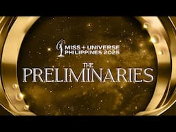 Miss Universe Philippines 2025 THE PRELIMINARIES