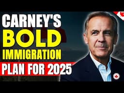 Mark Carney's Bold Immigration Plan for Canada 2025 | Canada Immigration