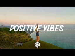 Positive Vibes  ~ Chill morning songs to boost up your mood