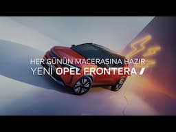 Yeni Opel Frontera – Her Günün Macerasına Hazır