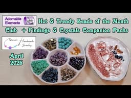 Adornable Elements Hot & Trendy BOTM Club | Findings & Crystals Companion Packs | April 2025