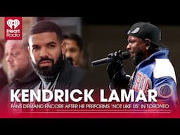 Fans Demand Encore After Kendrick Lamar Performs ‘Not Like Us’ In Toronto | Fast Facts