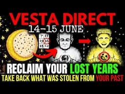 Vesta Going DIRECT Will Restore All Your WASTED Years! 15 JUNE 2025