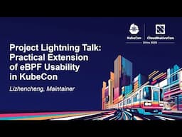Project Lightning Talk: Practical Extension of eBPF Usability in KubeCon - Lizhencheng, Maintainer